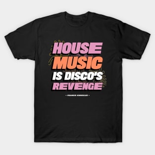 HOUSE MUSIC IS DISCO'S REVENGE T-Shirt